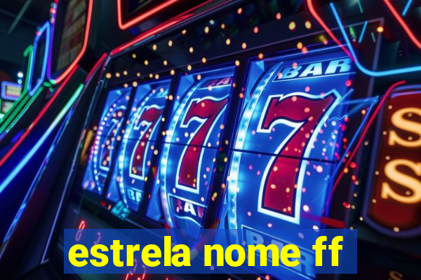 estrela nome ff